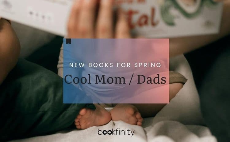 New Books for Spring for Cool Moms and Dads